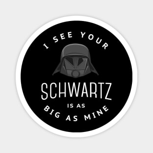 I see your Schwartz is as big as mine Magnet